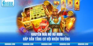 Khuyến Mãi Nổ Hũ HI88 - Hấp Dẫn Tăng Cơ Hội Nhận Thưởng