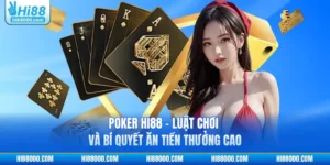 Poker HI88 - Luật Chơi Và Bí Quyết Ăn Tiền Thưởng Cao
