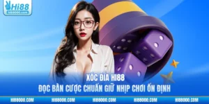 Xóc Đĩa HI88 - Đọc Bàn Cược Chuẩn Giữ Nhịp Chơi Ổn Định